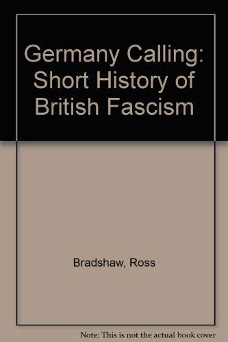 Stock image for GERMANY CALLING: A SHORT HISTORY OF BRITISH FASCISM for sale by Left On The Shelf (PBFA)