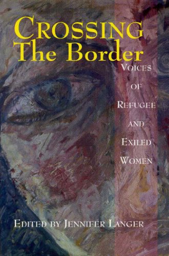 Stock image for Crossing the Border: Voices of Refugee and Exiled Women for sale by MusicMagpie
