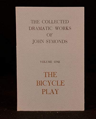 Stock image for The Collected Dramatic Works of John Symonds; Volume I : The Bicycle Play for sale by PsychoBabel & Skoob Books