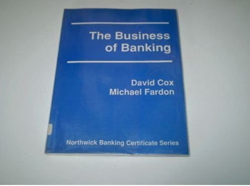 The business of banking (Northwick banking certificate series) (9780907135500) by Cox, David
