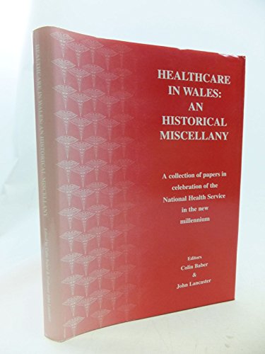 9780907143222: Healthcare in Wales: An Historical Miscellany - A Collection of Papers in Celebration of the National Health Service in the New Millennium