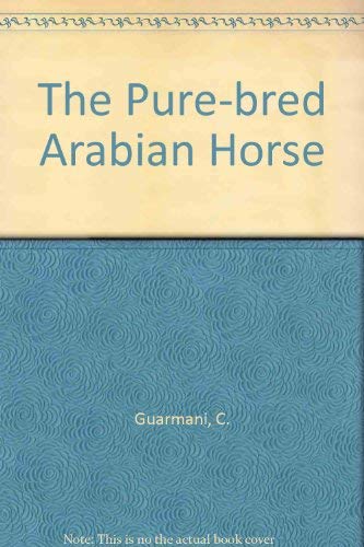 Stock image for The Pure-Bred Arabian Horse for sale by Pacific Rim Used Books  LLC