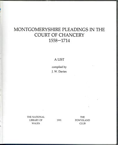 Imagen de archivo de MONTGOMERYSHIRE PLEADINGS IN THE COURT OF CHANCERY 1558-1714. a la venta por Siop y Morfa BA