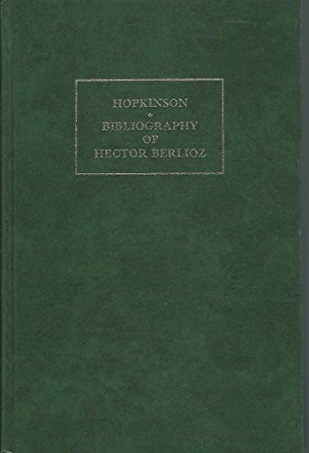 Beispielbild fr A Bibliography Of The Musical And Literary Works Of Hector Berlioz, 1803-1869, With Histories Of The French Music Publishers Concerned zum Verkauf von James & Mary Laurie, Booksellers A.B.A.A