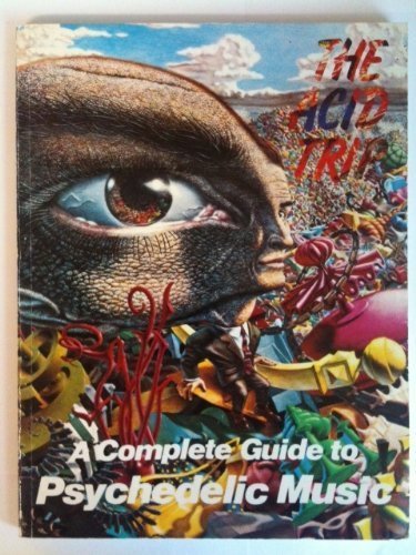 The Acid Trip: A Complete Guide to Psychedelic Music The Acid Trip: A Complete Guide to Psychedelic Music