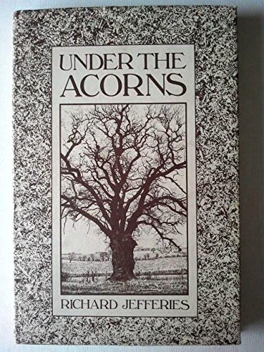 Under the Acorns: A Selection of Essays (9780907197027) by Jefferies, Richard