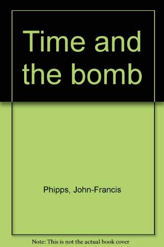 Time and the bomb (9780907213031) by John-Francis Phipps
