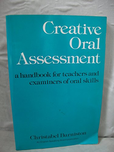 Stock image for CREATIVE ORAL ASSESSMENT: A HANDBOOK FOR TEACHERS AND EXAMINERS OF ORAL SKILLS. for sale by Hay-on-Wye Booksellers