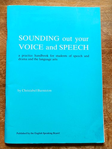 Imagen de archivo de Sounding Out Your Voice and Speech: A Practice Handbook for Students of Speech and Drama and the Language Arts a la venta por WorldofBooks