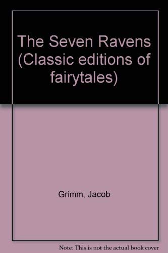 The Seven Ravens (Classic Editions of Fairytales) (9780907234524) by The Brothers Grimm