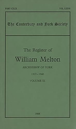 Imagen de archivo de The Register of William Melton, Archbishop of York, 1317-1340. Volume III a la venta por Blackwell's
