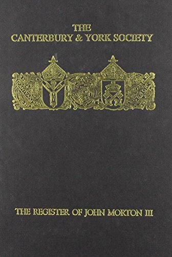 Beispielbild fr THE REGISTER OF JOHN MORTON, ARCHBISHOP OF CANTERBURY 1486-1500: VOL. III - NORWICH 'SEDE VACANTE', 1499. zum Verkauf von Cambridge Rare Books