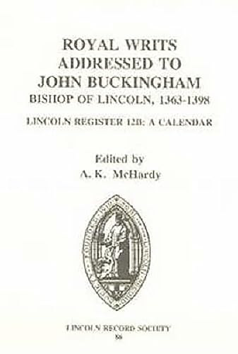 Imagen de archivo de Royal Writs addressed to John Buckingham, Bishop of Lincoln 1363-1398: Lincoln Register 12B: A Calendar (Canterbury & York Society, 86) a la venta por Salsus Books (P.B.F.A.)