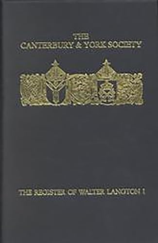 The Register of Walter Langton, Bishop of Coventry and Lichfield, 1296-1321, Vol I.; (Canterbury ...