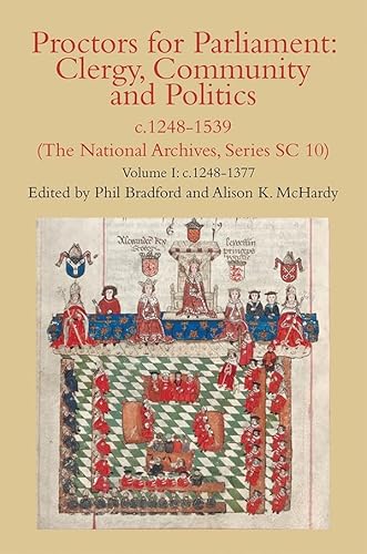 Imagen de archivo de Proctors for Parliament: Clergy, Community and Politics, C.1248-1539. (The National Archives, Series SC 10) c. 1248-1377 (Volume 1) a la venta por Anybook.com