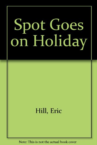 Spot Goes on Holiday (English and Hindi Edition) (9780907264156) by Hill, Eric