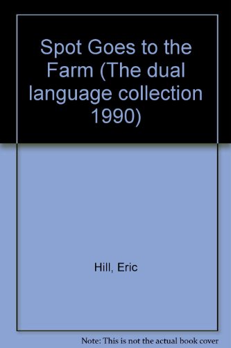 Spot Goes to the Farm (The Dual Language Collection 1990) (9780907264408) by Hill, Eric
