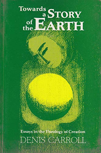 Stock image for Towards a Story of the Earth : Essays in the Theology of Creation for sale by Better World Books Ltd