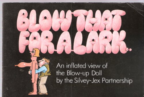 Stock image for BLOW THAT FOR A LARK: AN INFLATED VIEW OF THE BLOW-UP DOLL for sale by MusicMagpie