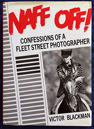 Beispielbild fr Naff Off!: Confessions of a Fleet Street Photographer zum Verkauf von Reuseabook