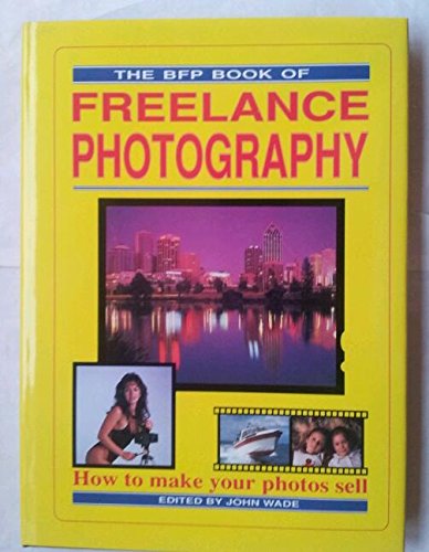 Imagen de archivo de The BFP Book of Freelance Photography: How to Make Your Photos Sell a la venta por WorldofBooks