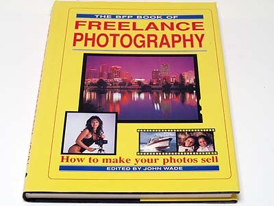 Stock image for The BFP Book of Freelance Photography: How to Make Your Photos Sell for sale by WorldofBooks