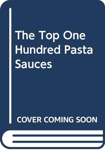 9780907305682: The Top One Hundred Pasta Sauces: Authentic Regional Recipes from Italy