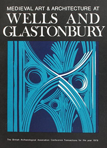 Imagen de archivo de Medieval Art and Architecture at Wells and Glastonbury Vol. 4 : The British Archaeological Association Conference Transactions for the Year 1978 a la venta por Better World Books