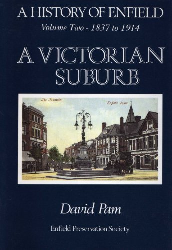 A History of Enfield Volume One Before 1837 A Parish Near London and Volume Two 1837-1914 A Victo...