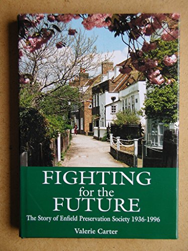 Imagen de archivo de Fighting for the future: The story of Enfield Preservation Society, 1936-1996 a la venta por WorldofBooks