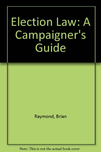 9780907321002: Election Law: A Campaigner's Guide