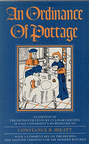 An Ordinance of Pottage: An Edition of the 15th Century Culinary Recipes in Yale University's MS Beinecke 163 (9780907325383) by Constance B. Hieatt