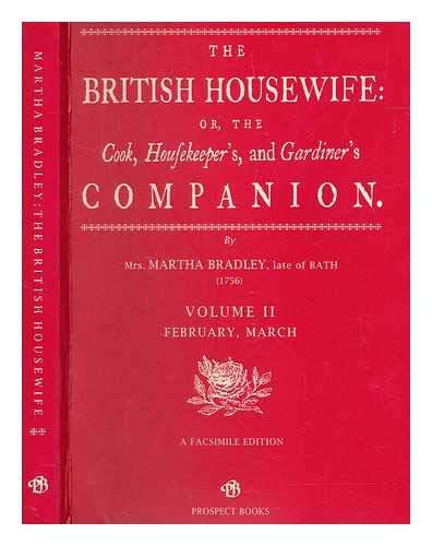 British Housewife: Or, the Cook, Housekeeper's, and Gardiner's Companion - Volume II February & M...