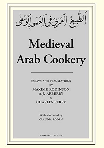 Medieval Arab Cookery: Papers by Maxime Rodinson and Charles Perry with a Reprint of a Baghdad Cookery Book - Charles Perry; A. J. Arberry; Maxime Rodinson (Forward by Claudia Roden)