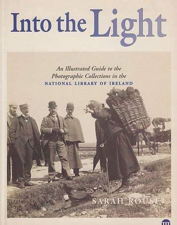 Imagen de archivo de Into the Light : An Illustrated Guide to the Photograph Collections in the National Library of Ireland a la venta por Better World Books Ltd