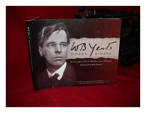 Imagen de archivo de W. B. Yeats : Works and Days: Treasures from the Yeats Collection: A Book to Accompany the Yeats Exhibition at the National Library of Ireland 2006 a la venta por Better World Books