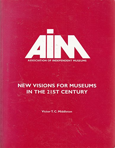 New Visions for Museums in the 21st Century (9780907331179) by Victor T.C. Middleton