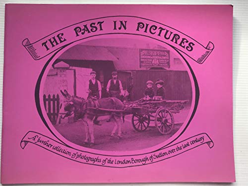 Imagen de archivo de The Past in Pictures: A Further Collection of Photographs of the London Borough of Sutton Over the Last Century a la venta por WorldofBooks