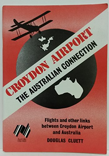 Croydon Airport: The Australian Connection - Flights and Other Links Between Croydon Airport and Australia (9780907335177) by Douglas Cluett