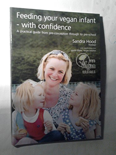 Imagen de archivo de Feeding Your Vegan Infant with Confidence: a Practical Guide from Pre-conception Through to Pre-school a la venta por AwesomeBooks