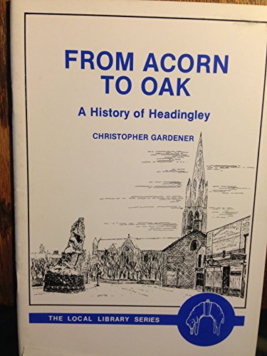 Stock image for From Acorn to Oak: History of Headingley for sale by WorldofBooks