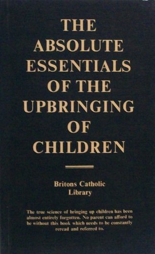 9780907364016: Absolute Essentials of the Upbringing of Children