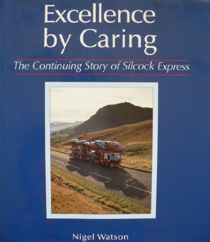 Beispielbild fr Excellence By Caring: The Continuing Story Of Silcock Express (VERY SCARCE HARDBACK FIRST EDITION IN DUSTWRAPPER) zum Verkauf von AwesomeBooks
