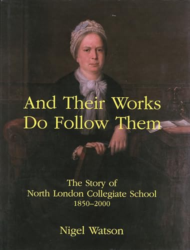 Stock image for And Their Works Do Follow Them: The Story of North London Collegiate School for sale by Peter Rhodes
