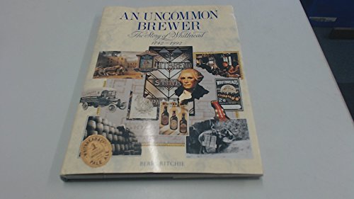 Stock image for An uncommon brewer: The story of Whitbread, 1742-1992 for sale by Half Price Books Inc.