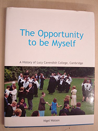 Stock image for The Opportunity to be Myself: A History of Lucy Cavendish College for sale by WorldofBooks