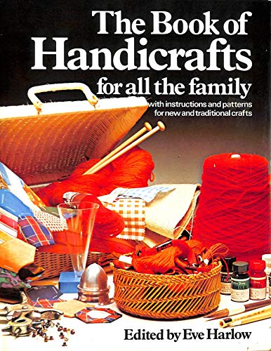 Beispielbild fr The book of handicrafts for all the family: With instructions and patterns for new and traditional crafts zum Verkauf von Goldstone Books