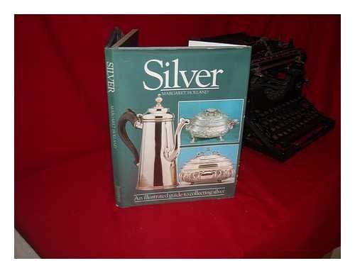 Silver: An Illustrated Guide to Collecting Silver