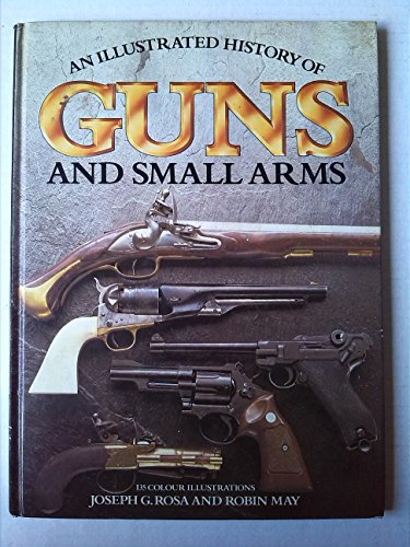 Stock image for Illustrated History of Guns and Small Arms for sale by Better World Books