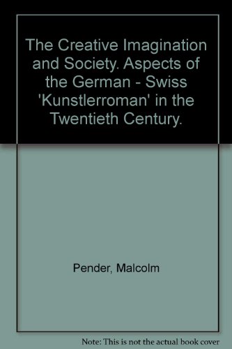 9780907409045: Creative Imagination and Society: Aspects of the German-Swiss "Kunstlerroman" in the Twentieth Century